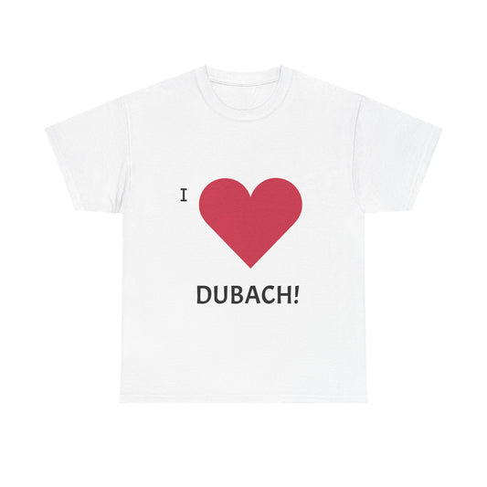 I Love Dubach!  Tee